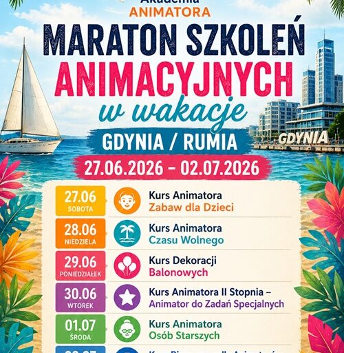 Maraton Szkoleń Animacyjnych w Wakacje – Gdynia / Rumia, 27.06–02.07.2026 – Akademia Animatora® – program 6 kursów: Animator Zabaw dla Dzieci, Animator Czasu Wolnego, Dekoracje Balonowe, Animator II Stopnia, Animator Osób Starszych, Kurs Biznesowy